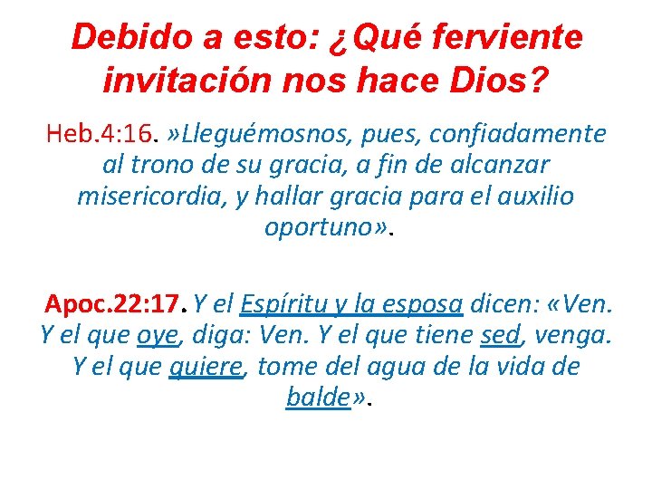 Debido a esto: ¿Qué ferviente invitación nos hace Dios? Heb. 4: 16. » Lleguémosnos,