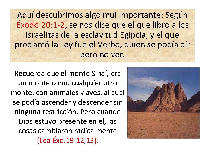 Aquí descubrimos algo mui importante: Según Éxodo 20: 1 -2, se nos dice que