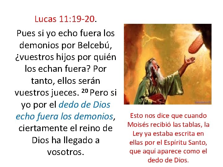 Lucas 11: 19 -20. Pues si yo echo fuera los demonios por Belcebú, ¿vuestros