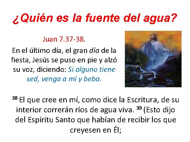 ¿Quién es la fuente del agua? Juan 7. 37 -38. En el último día,