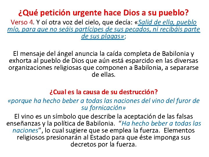 ¿Qué petición urgente hace Dios a su pueblo? Verso 4. Y oí otra voz