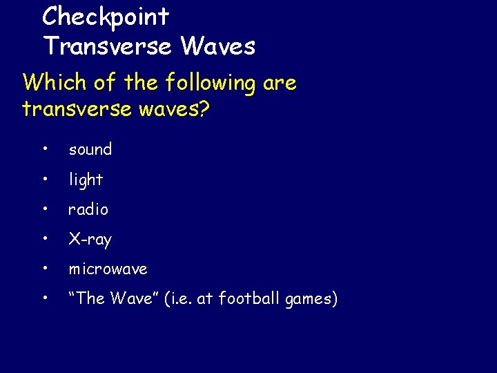 Checkpoint Transverse Waves Which of the following are transverse waves? • sound • light