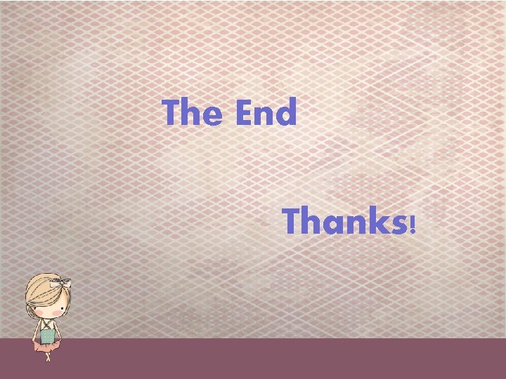 The End Thanks! 