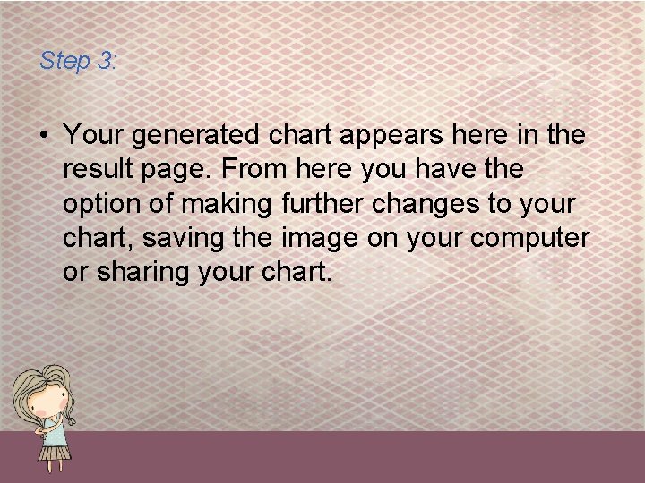 Step 3: • Your generated chart appears here in the result page. From here