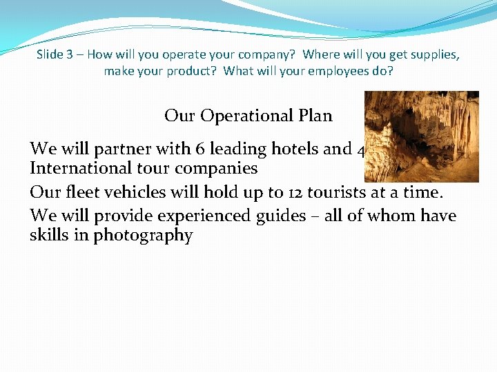 Slide 3 – How will you operate your company? Where will you get supplies,