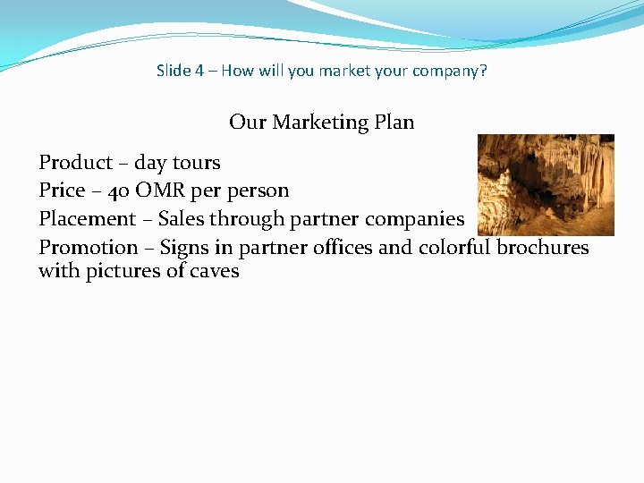 Slide 4 – How will you market your company? Our Marketing Plan Product –