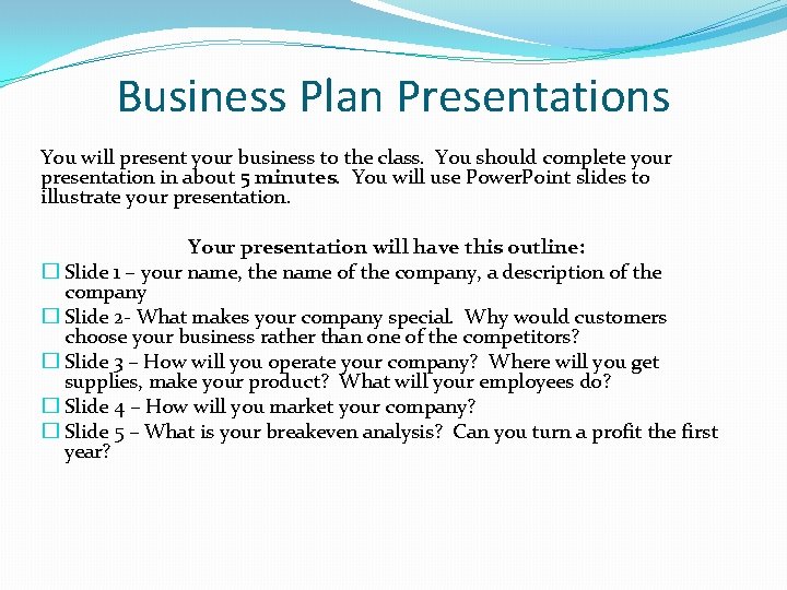 Business Plan Presentations You will present your business to the class. You should complete