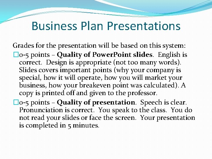 Business Plan Presentations Grades for the presentation will be based on this system: �