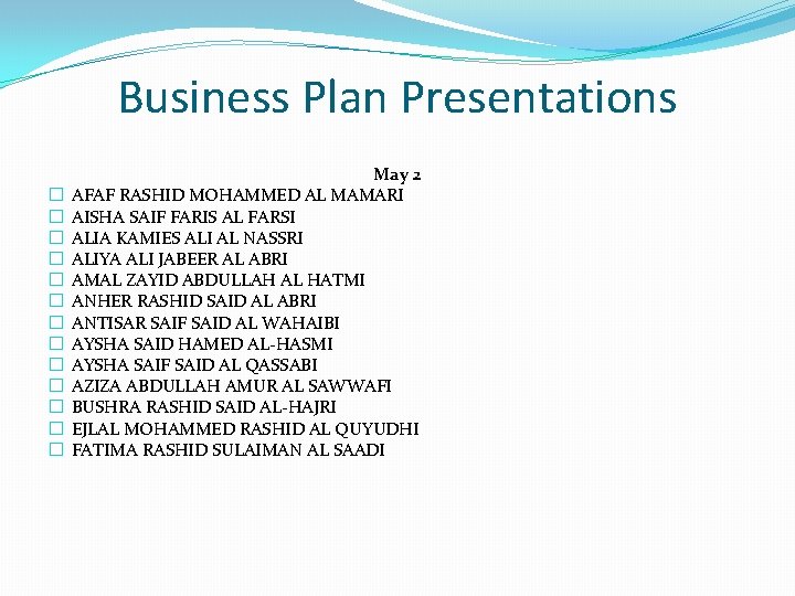 Business Plan Presentations � � � � May 2 AFAF RASHID MOHAMMED AL MAMARI