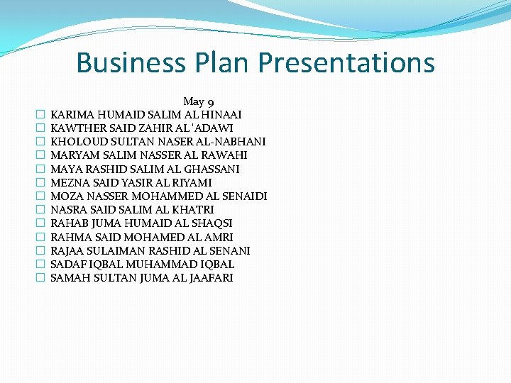 Business Plan Presentations � � � � May 9 KARIMA HUMAID SALIM AL HINAAI