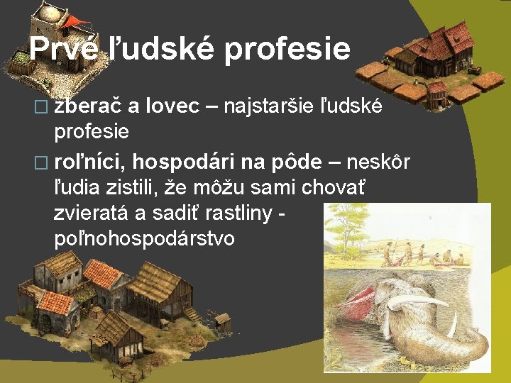 Prvé ľudské profesie � zberač a lovec – najstaršie ľudské profesie � roľníci, hospodári