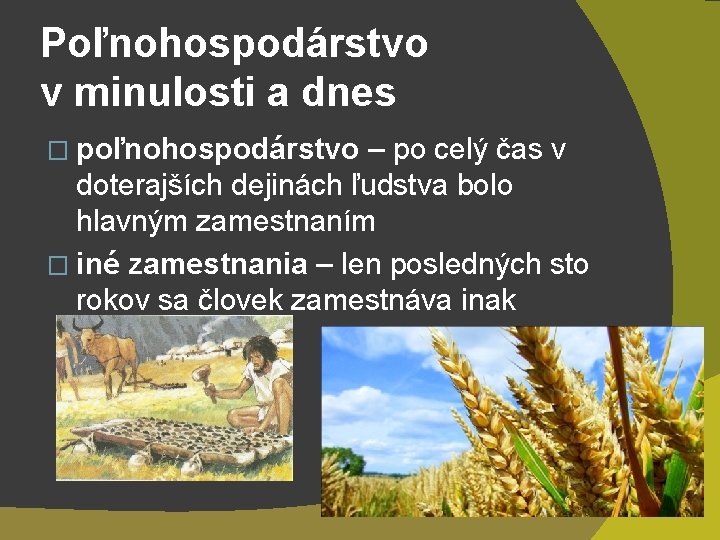 Poľnohospodárstvo v minulosti a dnes � poľnohospodárstvo – po celý čas v doterajších dejinách