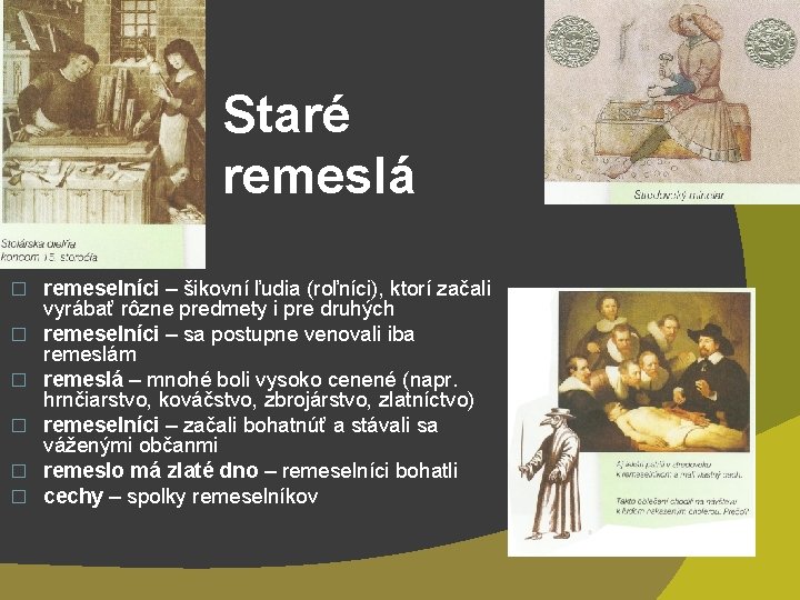 Staré remeslá � � � remeselníci – šikovní ľudia (roľníci), ktorí začali vyrábať rôzne