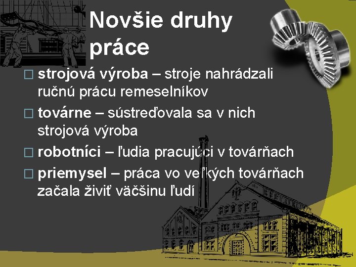 Novšie druhy práce � strojová výroba – stroje nahrádzali ručnú prácu remeselníkov � továrne