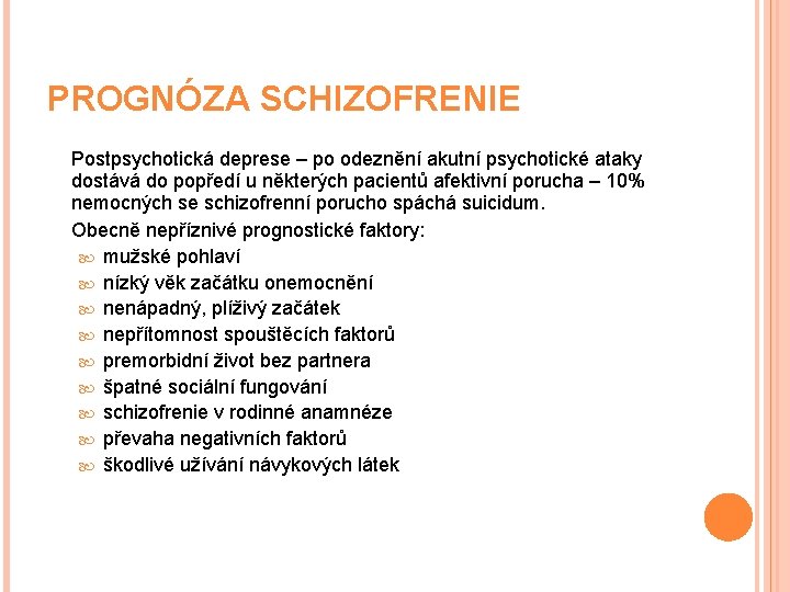 PROGNÓZA SCHIZOFRENIE Postpsychotická deprese – po odeznění akutní psychotické ataky dostává do popředí u