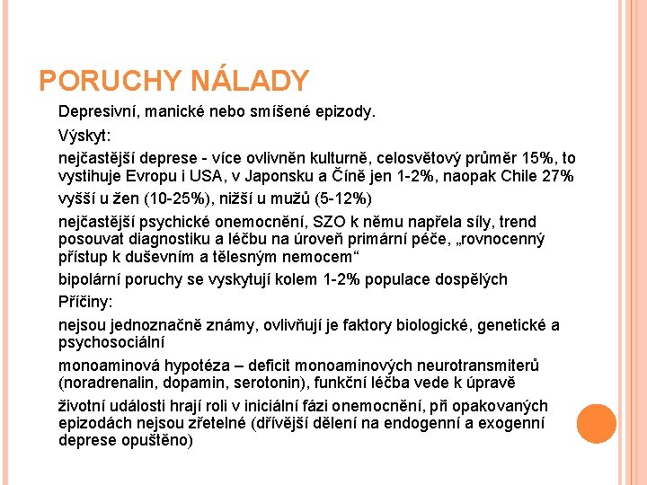 PORUCHY NÁLADY Depresivní, manické nebo smíšené epizody. Výskyt: nejčastější deprese - více ovlivněn kulturně,