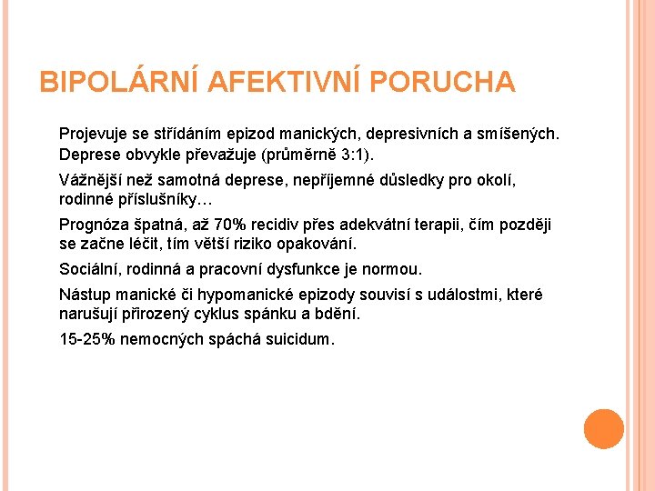 BIPOLÁRNÍ AFEKTIVNÍ PORUCHA Projevuje se střídáním epizod manických, depresivních a smíšených. Deprese obvykle převažuje