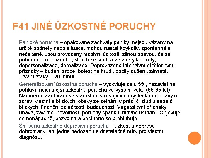 F 41 JINÉ ÚZKOSTNÉ PORUCHY Panická porucha – opakované záchvaty paniky, nejsou vázány na