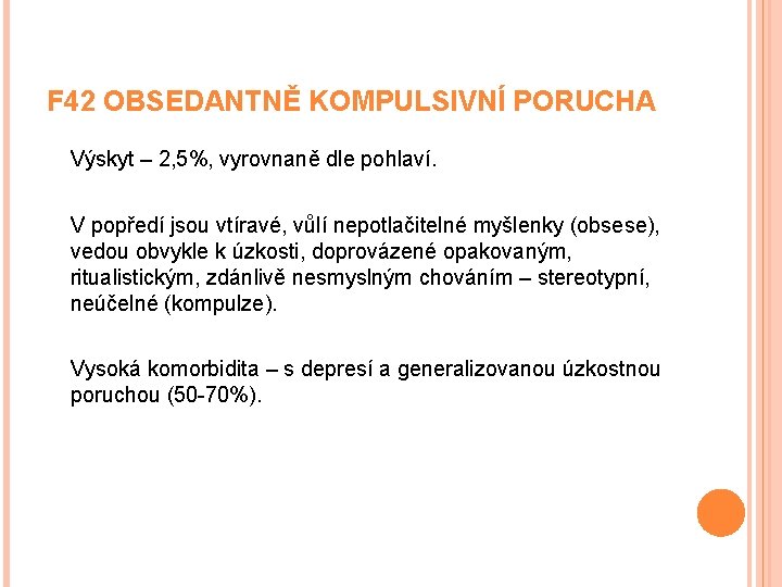 F 42 OBSEDANTNĚ KOMPULSIVNÍ PORUCHA Výskyt – 2, 5%, vyrovnaně dle pohlaví. V popředí