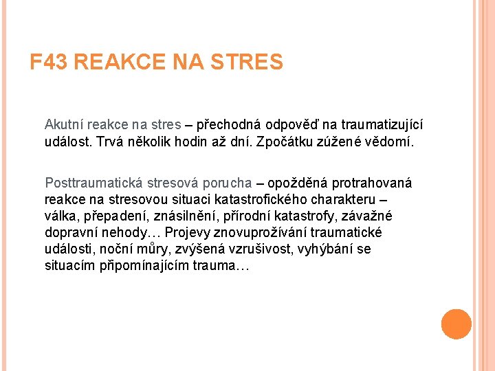 F 43 REAKCE NA STRES Akutní reakce na stres – přechodná odpověď na traumatizující