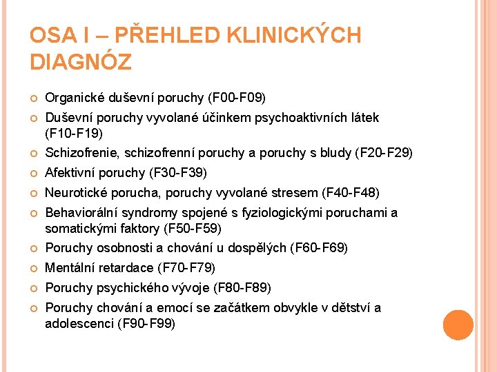 OSA I – PŘEHLED KLINICKÝCH DIAGNÓZ Organické duševní poruchy (F 00 -F 09) Duševní