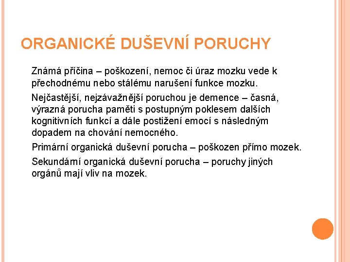 ORGANICKÉ DUŠEVNÍ PORUCHY Známá příčina – poškození, nemoc či úraz mozku vede k přechodnému