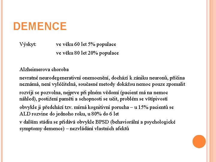 DEMENCE Výskyt: ve věku 60 let 5% populace ve věku 80 let 20% populace