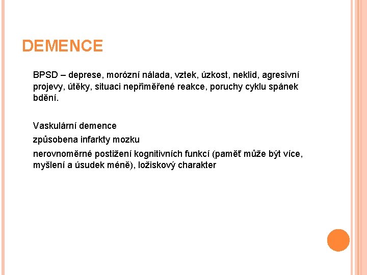 DEMENCE BPSD – deprese, morózní nálada, vztek, úzkost, neklid, agresivní projevy, útěky, situaci nepřiměřené