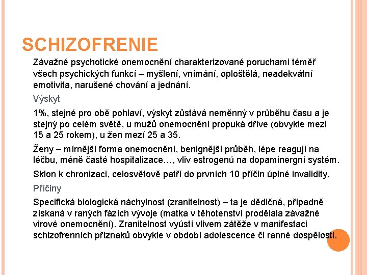 SCHIZOFRENIE Závažné psychotické onemocnění charakterizované poruchami téměř všech psychických funkcí – myšlení, vnímání, oploštělá,