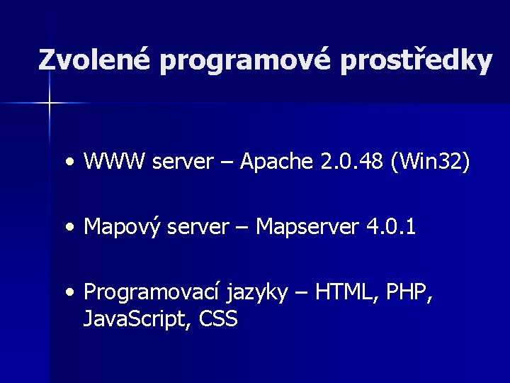 Zvolené programové prostředky • WWW server – Apache 2. 0. 48 (Win 32) •