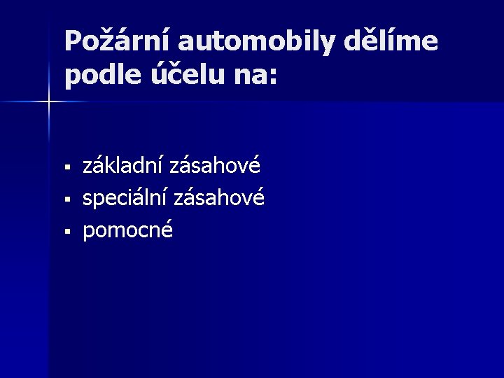 Požární automobily dělíme podle účelu na: § § § základní zásahové speciální zásahové pomocné