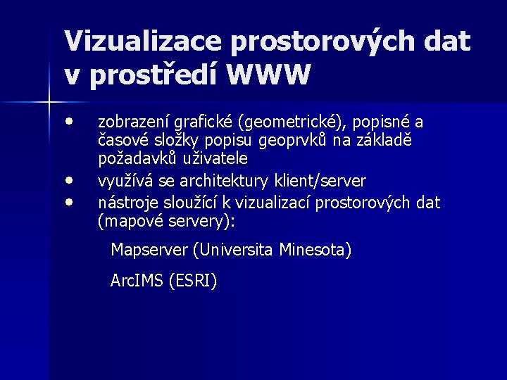 Vizualizace prostorových dat v prostředí WWW • • • zobrazení grafické (geometrické), popisné a