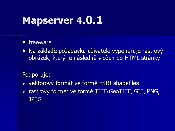 Mapserver 4. 0. 1 • freeware • Na základě požadavku uživatele vygeneruje rastrový obrázek,