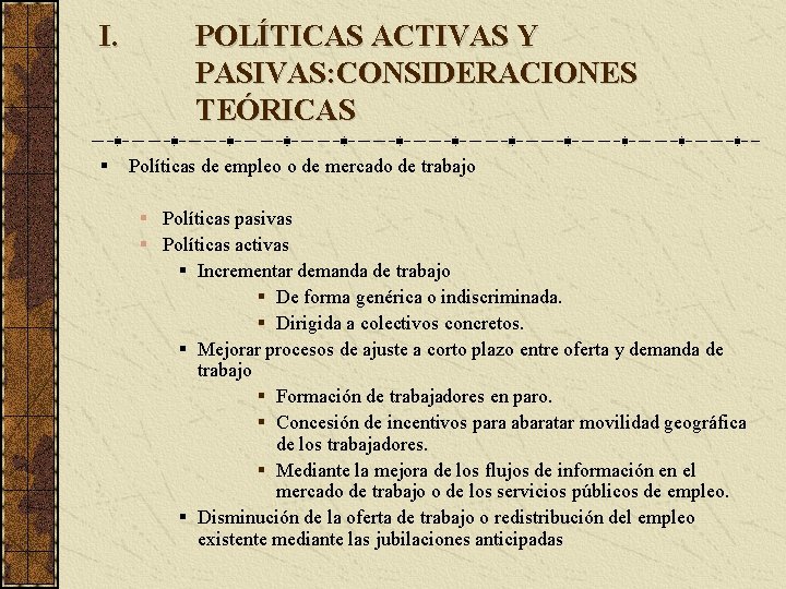 I. POLÍTICAS ACTIVAS Y PASIVAS: CONSIDERACIONES TEÓRICAS Políticas de empleo o de mercado de