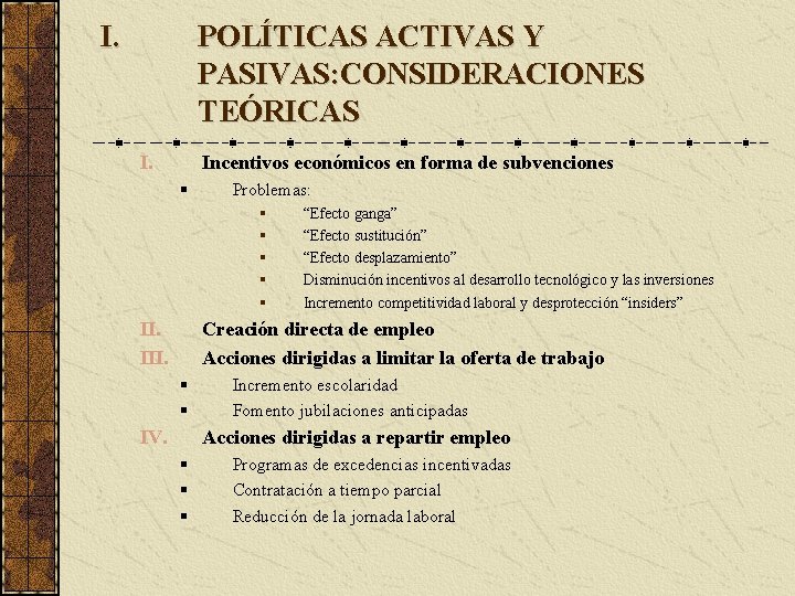 I. POLÍTICAS ACTIVAS Y PASIVAS: CONSIDERACIONES TEÓRICAS I. Incentivos económicos en forma de subvenciones