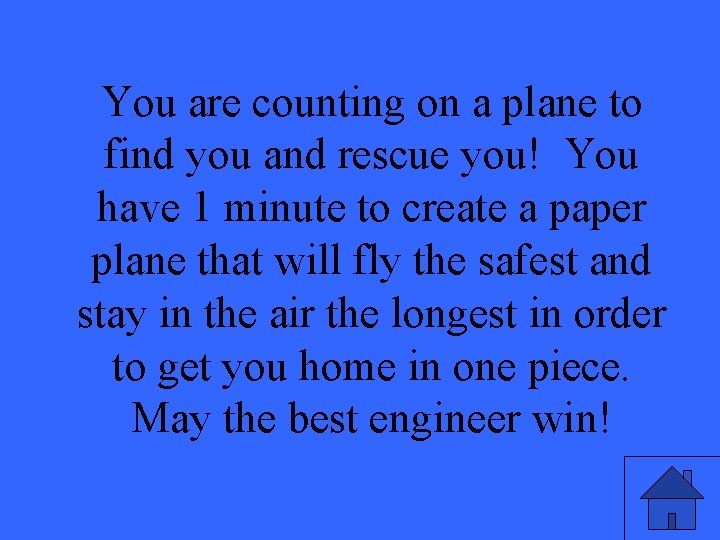 You are counting on a plane to find you and rescue you! You have