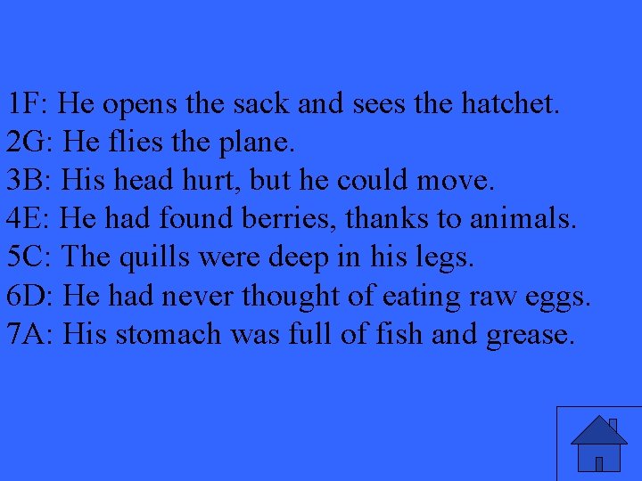 1 F: He opens the sack and sees the hatchet. 2 G: He flies