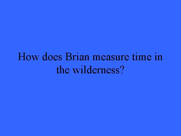 How does Brian measure time in the wilderness? 