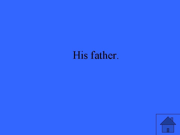 His father. 