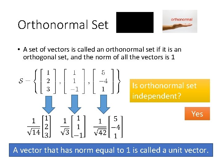Orthonormal Set • A set of vectors is called an orthonormal set if it