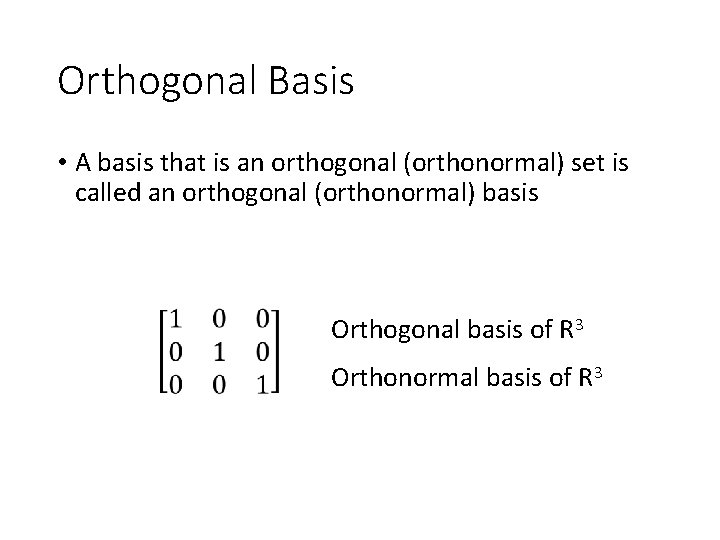 Orthogonal Basis • A basis that is an orthogonal (orthonormal) set is called an