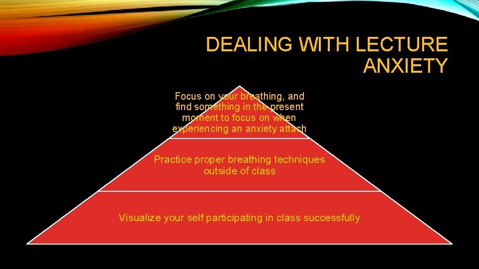 DEALING WITH LECTURE ANXIETY Focus on your breathing, and find something in the present DEALING WITH LECTURE ANXIETY Focus on your breathing, and find something in the present