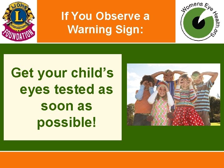 If You Observe a Warning Sign: Get your child’s eyes tested as soon as