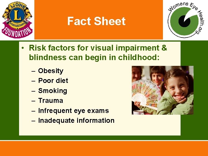 Fact Sheet • Risk factors for visual impairment & blindness can begin in childhood: