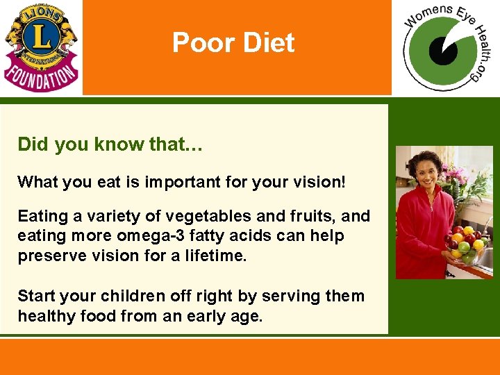 Poor Diet Did you know that… What you eat is important for your vision!