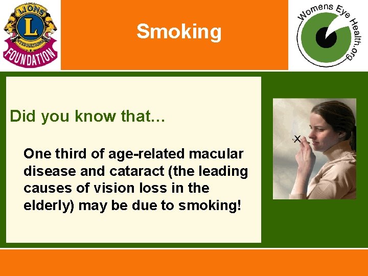 Smoking Did you know that… One third of age-related macular disease and cataract (the