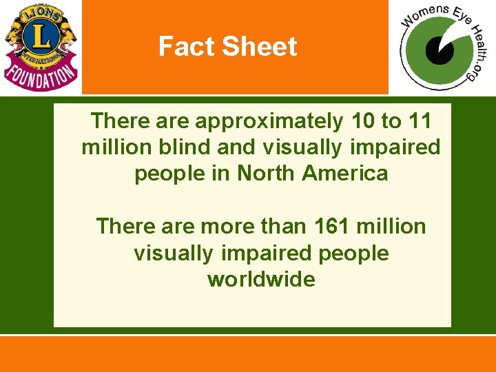 Fact Sheet • There approximately 10 to 11 million blind and visually impaired people