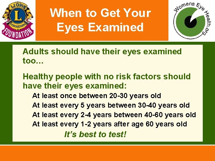 When to Get Your Eyes Examined • Adults should have their eyes examined too…