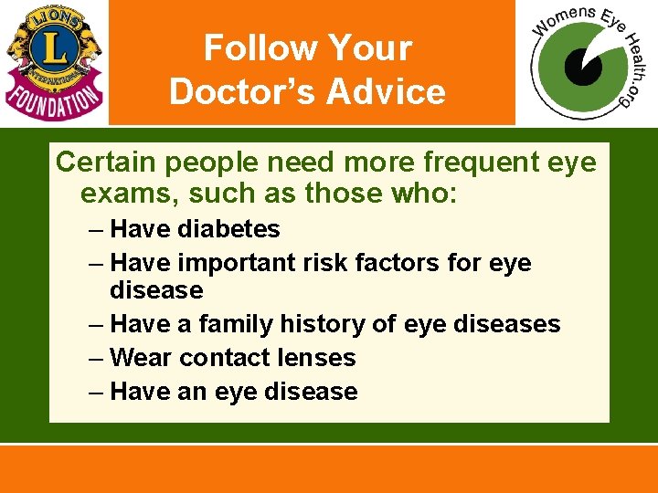 Follow Your Doctor’s Advice Certain people need more frequent eye exams, such as those