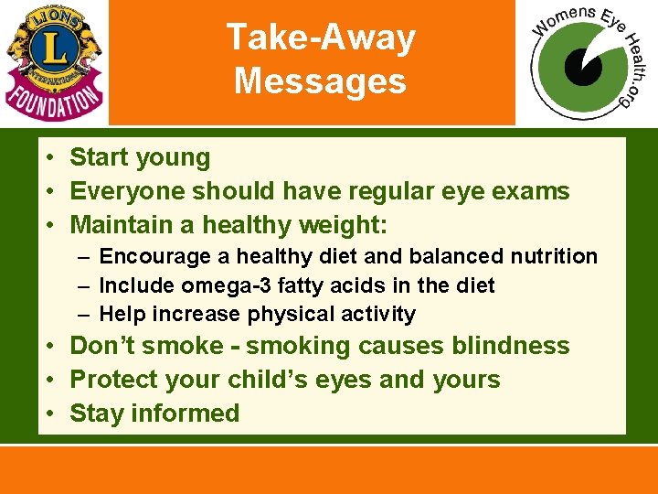 Take-Away Messages • Start young • Everyone should have regular eye exams • Maintain